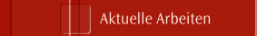 Aktuelle Arbeiten